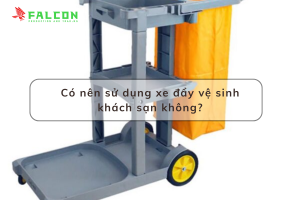 Có nên sử dụng xe đẩy vệ sinh khách sạn không?